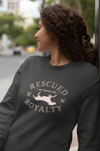 Load image into Gallery viewer, Rescued and Treated Like Royalty - Crew Sweatshirt
