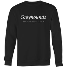 Load image into Gallery viewer, Greyhounds Because People Suck  - Crew Sweatshirt
