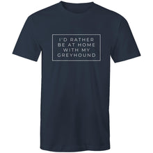 Load image into Gallery viewer, I&#39;d Rather Be At Home With My Greyhound - Men&#39;s T-Shirt
