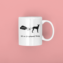 Load image into Gallery viewer, It&#39;s A Greyhound Thing - White Glossy Mug
