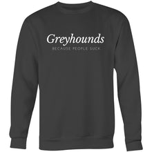 Load image into Gallery viewer, Greyhounds Because People Suck  - Crew Sweatshirt
