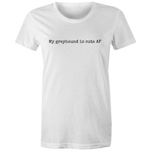 Load image into Gallery viewer, My Greyhound Is Cute AF - Women&#39;s Classic T-Shirt
