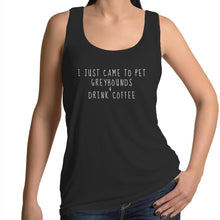 Load image into Gallery viewer, I Just Came to Pet Greyhounds &amp; Drink Coffee - Women&#39;s Singlet
