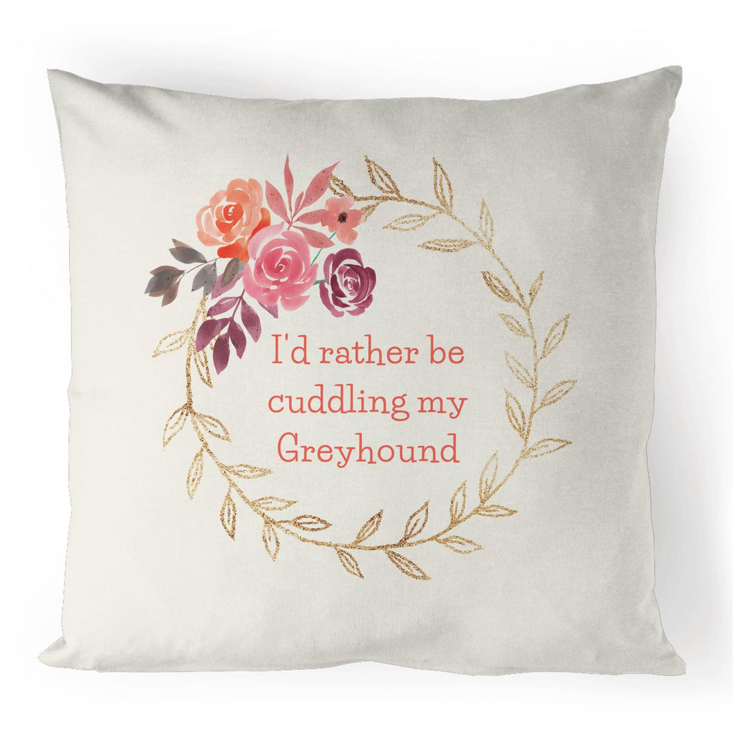 I'd Rather Be Cuddling My Greyhound - 100% Linen Cushion Cover