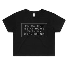 Load image into Gallery viewer, I&#39;d Rather Be At Home With My Greyhound - Women&#39;s Crop T-Shirt
