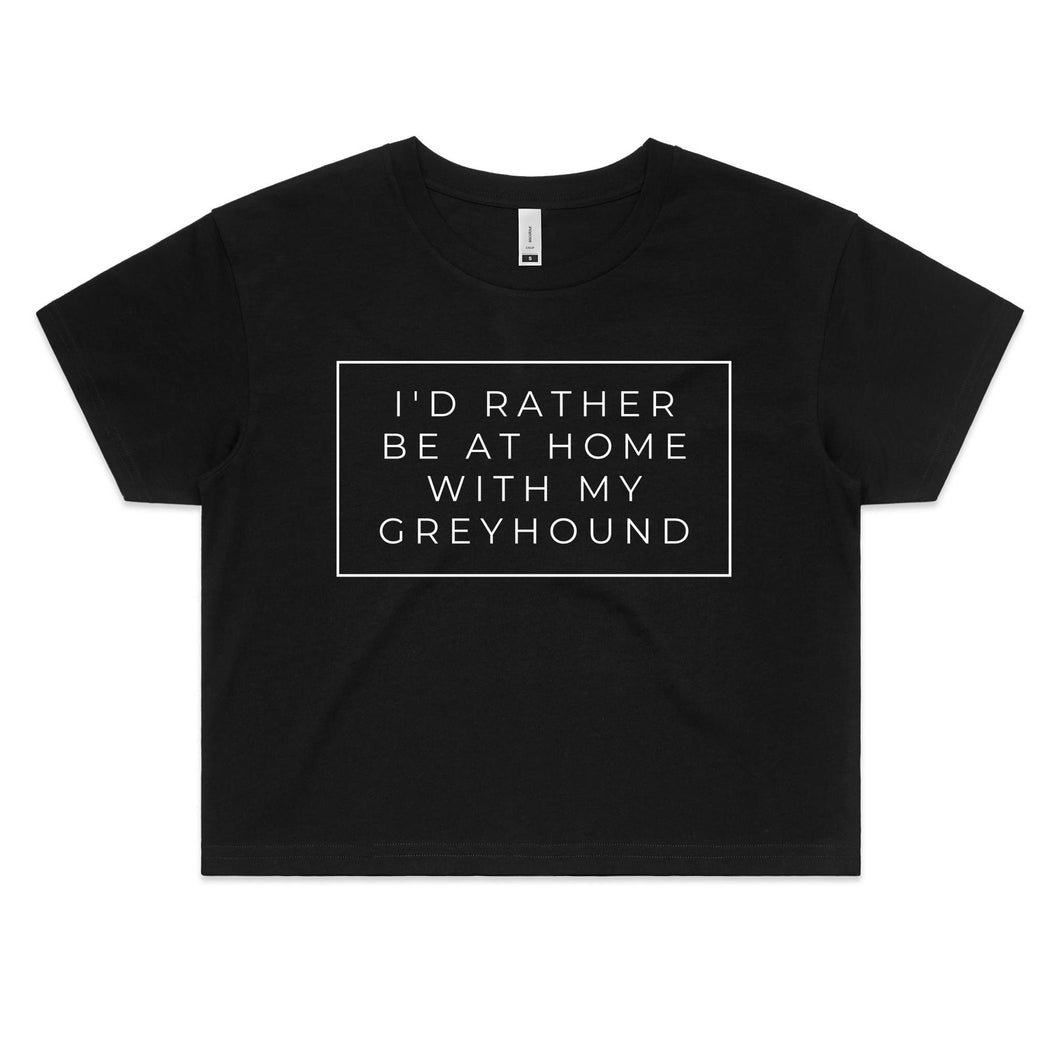 I'd Rather Be At Home With My Greyhound - Women's Crop T-Shirt