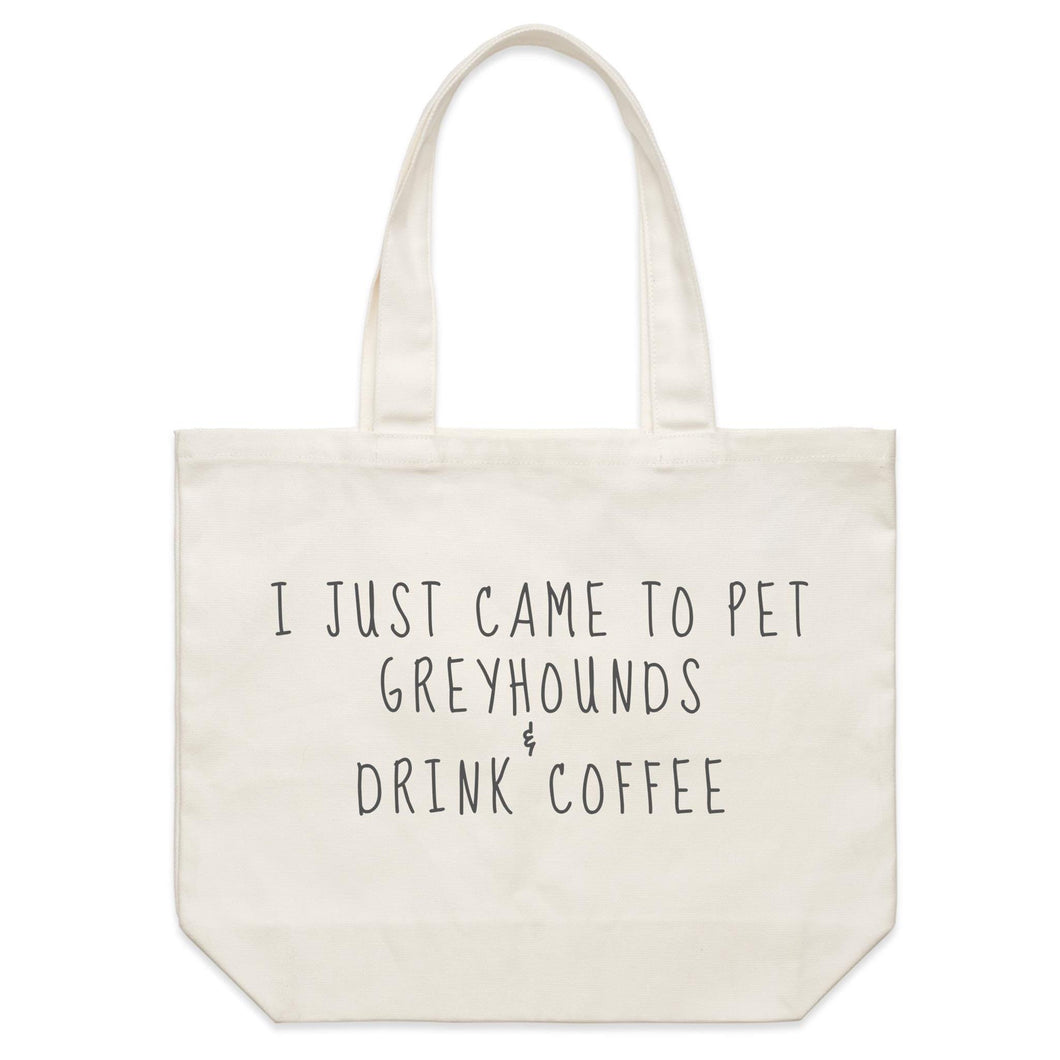 I Just Came to Pet Greyhounds & Drink Coffee - Shoulder Canvas Tote Bag