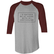 Load image into Gallery viewer, I&#39;d Rather Be At Home With My Greyhound - 3/4 Sleeve Raglan T-Shirt
