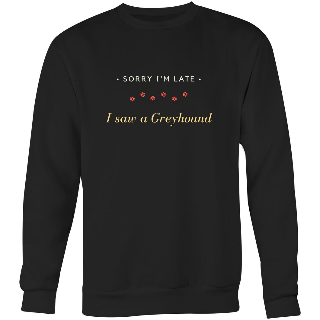 Sorry I'm Late I Saw A Greyhound - Crew Sweatshirt