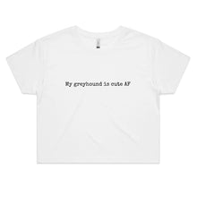 Load image into Gallery viewer, My Greyhound is Cute AF - Women&#39;s Crop T-Shirt
