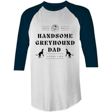 Load image into Gallery viewer, This Is What A Handsome Greyhound Dad Looks Like - 3/4 Sleeve Raglan T-Shirt
