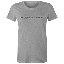 Load image into Gallery viewer, My Greyhound Is Cute AF - Women&#39;s Classic T-Shirt
