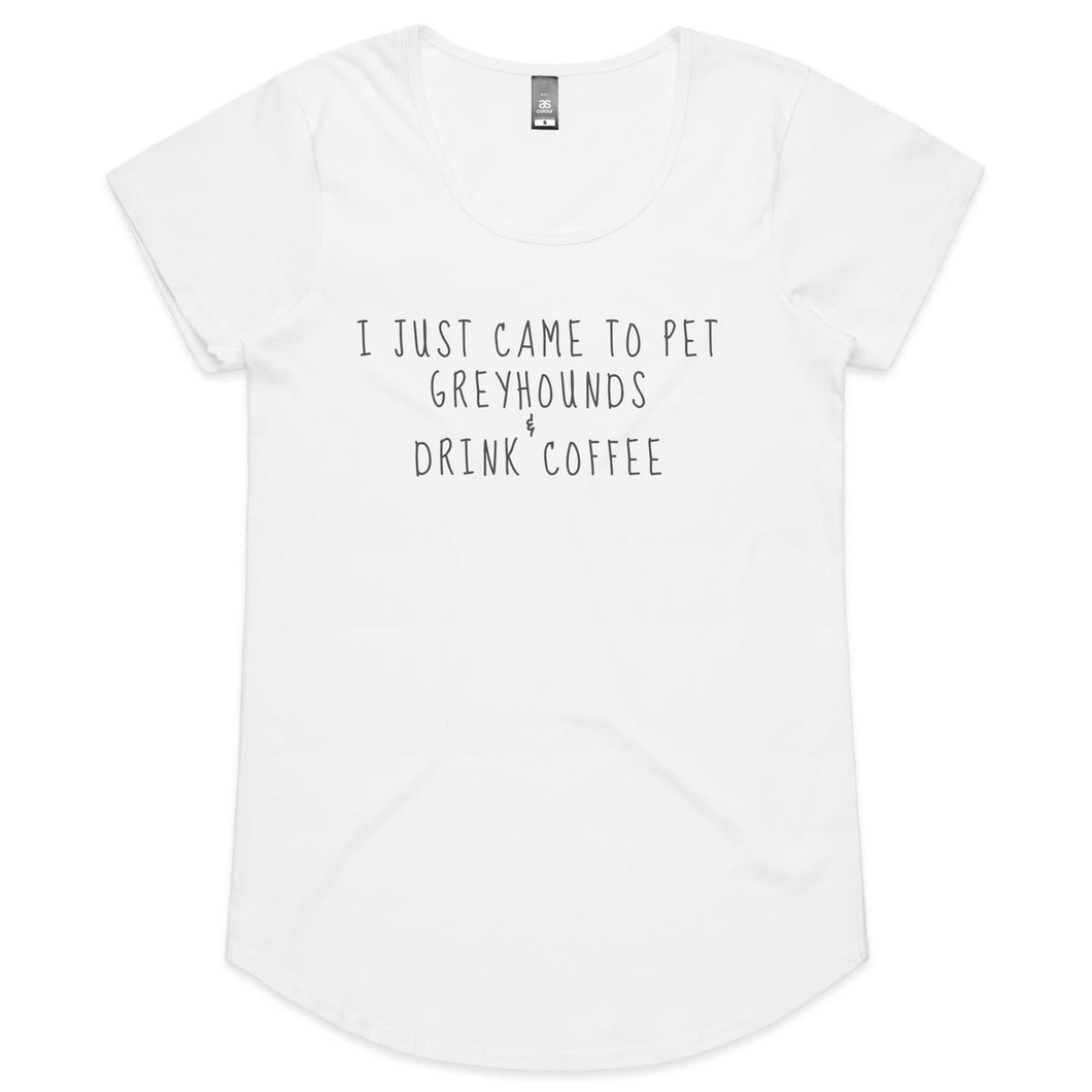 I Just Came to Pet Greyhounds & Drink Coffee - Women's Scoop Neck T-Shirt