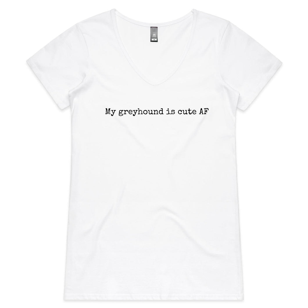 My Greyhound Is Cute AF - Women's V-Neck T-Shirt