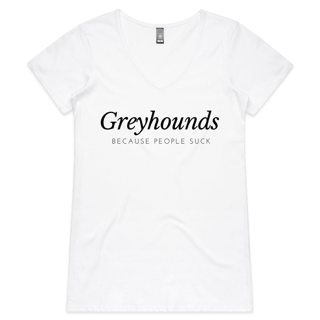 Greyhounds Because People Suck - Women's V-Neck T-Shirt