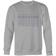 Load image into Gallery viewer, I Fucking Love My Greyhound - Crew Sweatshirt
