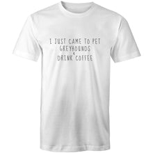 Load image into Gallery viewer, I Just Came To Pet Greyhounds &amp; Drink Coffee - Men&#39;s T-Shirt
