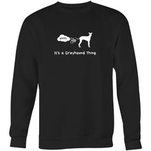 Load image into Gallery viewer, It&#39;s A Greyhound Thing - Crew Sweatshirt
