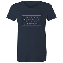 Load image into Gallery viewer, I&#39;d Rather Be At Home With My Greyhound - Women&#39;s Classic T-Shirt
