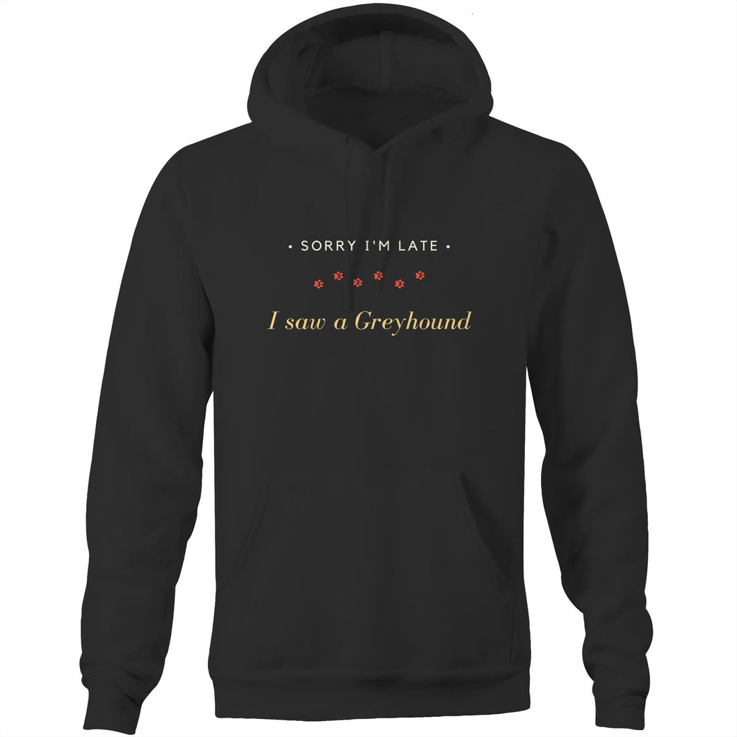 Sorry I'm Late I saw A Greyhound - Pocket Hoodie Sweatshirt