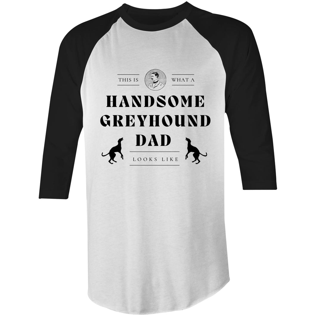 This Is What A Handsome Greyhound Dad Looks Like - 3/4 Sleeve Raglan T-Shirt