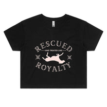 Load image into Gallery viewer, Rescued and Treated like Royalty - Women&#39;s Crop T-Shirt
