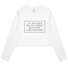 Load image into Gallery viewer, I&#39;d Rather Be At Home With My Greyhound - Women&#39;s Long Sleeve Crop T-Shirt
