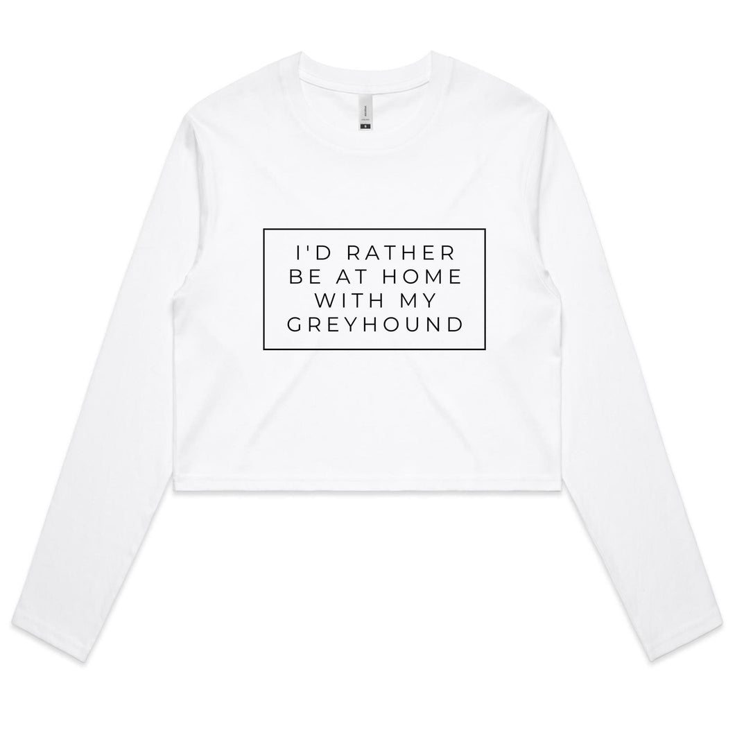 I'd Rather Be At Home With My Greyhound - Women's Long Sleeve Crop T-Shirt