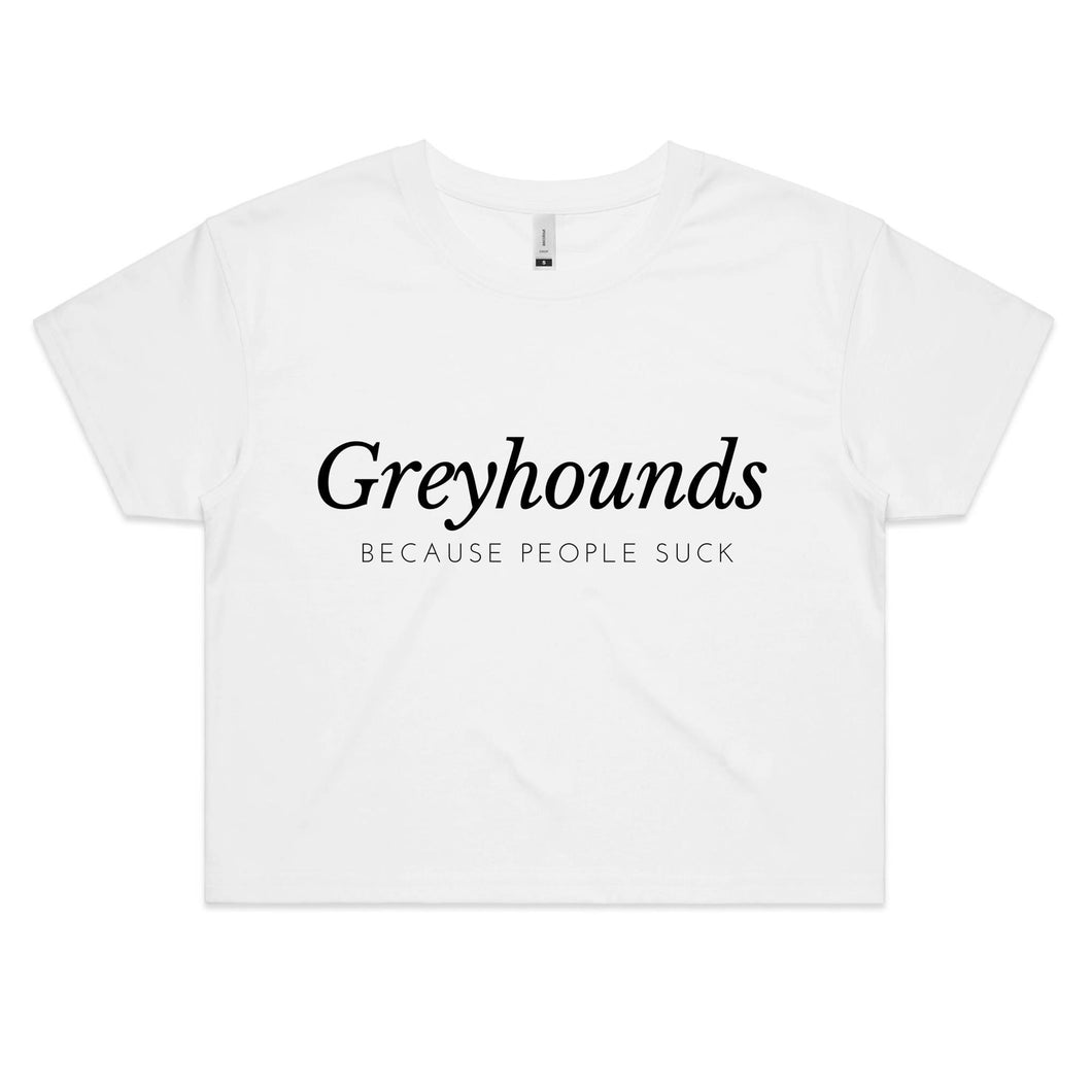 Greyhounds Because People Suck - Women's Crop T-Shirt