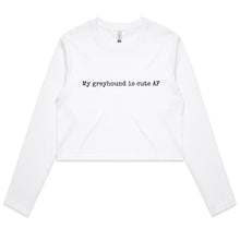 Load image into Gallery viewer, My Greyhound is Cute AF - Women&#39;s Long Sleeve Crop T-Shirt
