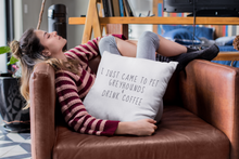 Load image into Gallery viewer, I Just Came to Pet Greyhounds &amp; Drink Coffee - 100% Linen Cushion Cover
