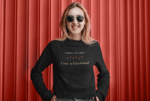 Load image into Gallery viewer, Sorry I&#39;m Late I Saw A Greyhound - Crew Sweatshirt
