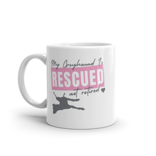 Load image into Gallery viewer, My Greyhound is Rescued not Retired - White Glossy Mug
